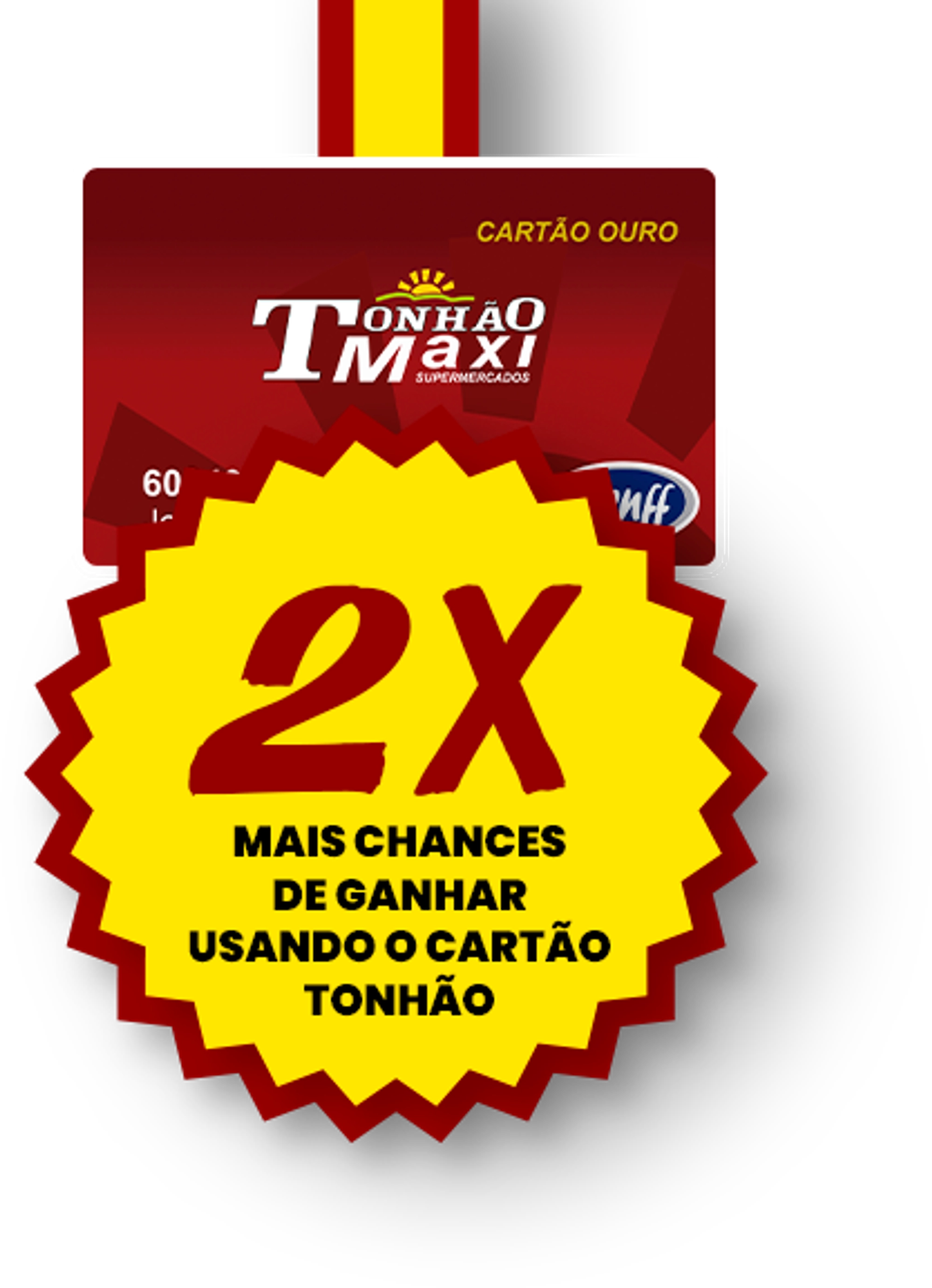 2 vezes mais chances de ganhar com o cartão Tonhão